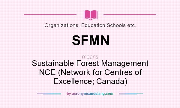What does SFMN mean? It stands for Sustainable Forest Management NCE (Network for Centres of Excellence; Canada)