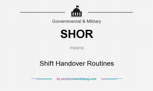 What does SHOR mean? It stands for Shift Handover Routines