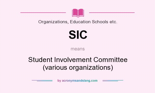 What does SIC mean? It stands for Student Involvement Committee (various organizations)