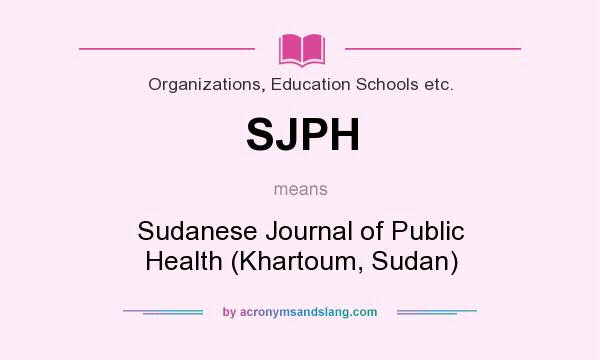 What does SJPH mean? It stands for Sudanese Journal of Public Health (Khartoum, Sudan)