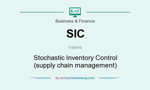 What does SIC mean? It stands for Stochastic Inventory Control (supply chain management)