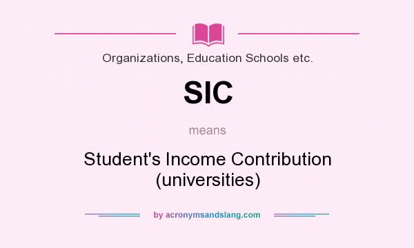 What does SIC mean? It stands for Student`s Income Contribution (universities)