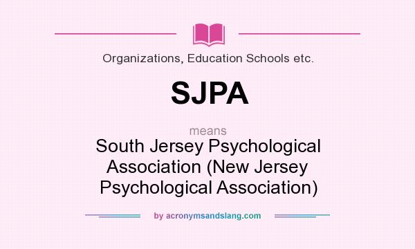 What does SJPA mean? It stands for South Jersey Psychological Association (New Jersey Psychological Association)