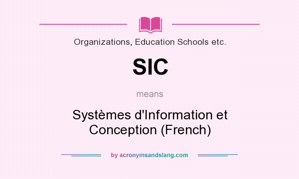 What does SIC mean? It stands for Systèmes d`Information et Conception (French)