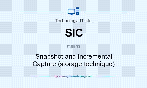 What does SIC mean? It stands for Snapshot and Incremental Capture (storage technique)