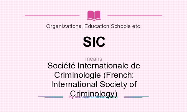 What does SIC mean? It stands for Société Internationale de Criminologie (French: International Society of Criminology)