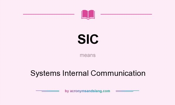 What does SIC mean? It stands for Systems Internal Communication