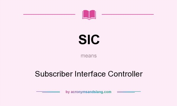 What does SIC mean? It stands for Subscriber Interface Controller