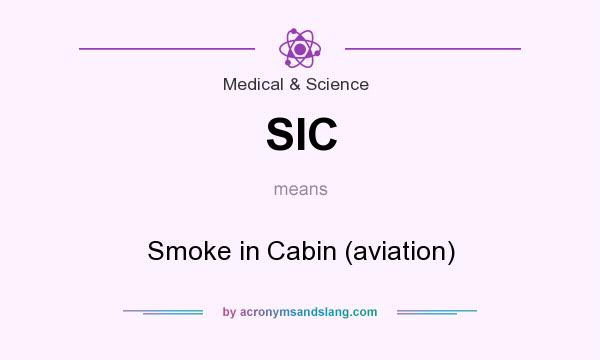 What does SIC mean? It stands for Smoke in Cabin (aviation)