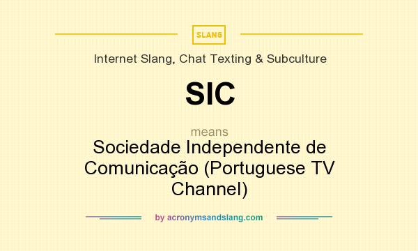 What does SIC mean? It stands for Sociedade Independente de Comunicação (Portuguese TV Channel)