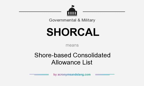 What does SHORCAL mean? It stands for Shore-based Consolidated Allowance List