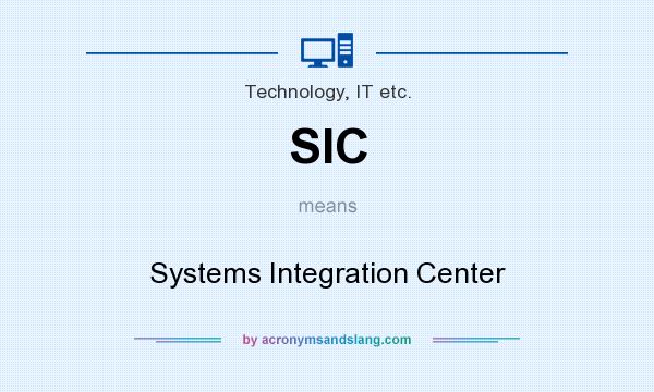 What does SIC mean? It stands for Systems Integration Center