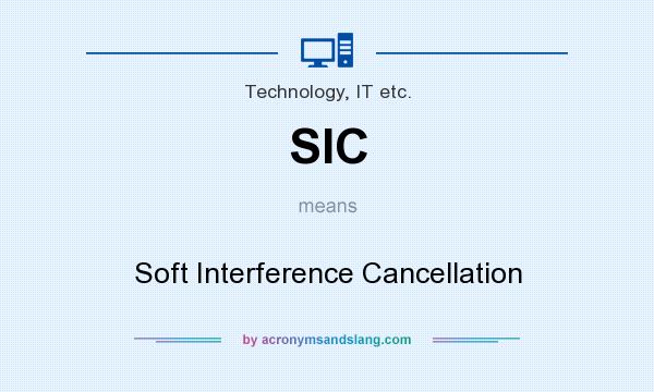 What does SIC mean? It stands for Soft Interference Cancellation