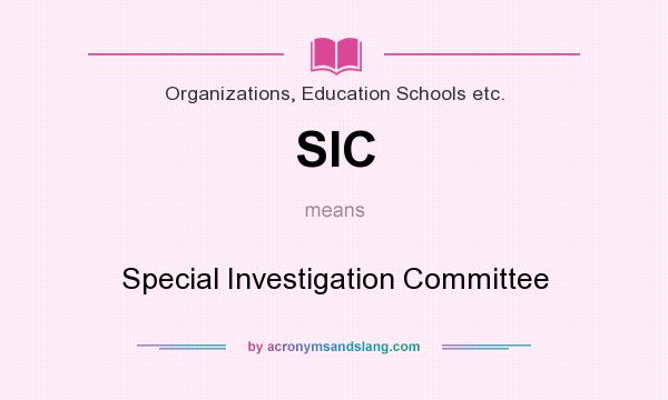 What does SIC mean? It stands for Special Investigation Committee