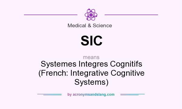 What does SIC mean? It stands for Systemes Integres Cognitifs (French: Integrative Cognitive Systems)
