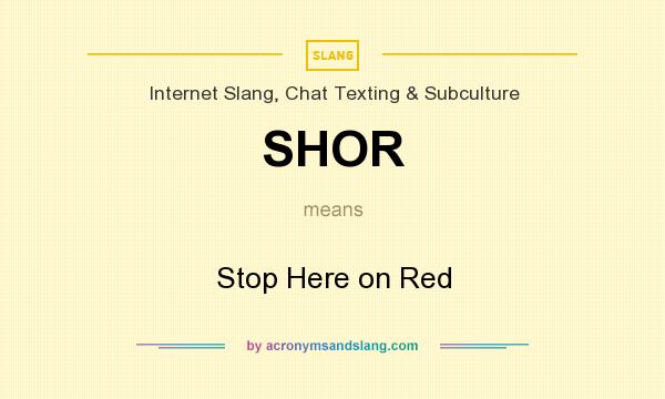 What does SHOR mean? It stands for Stop Here on Red