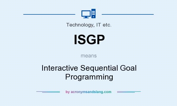 What does ISGP mean? It stands for Interactive Sequential Goal Programming