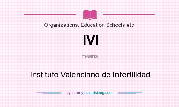 What does IVI mean? It stands for Instituto Valenciano de Infertilidad