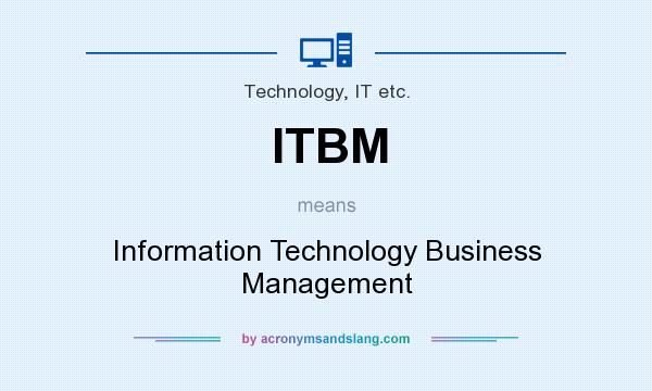 What does ITBM mean? It stands for Information Technology Business Management