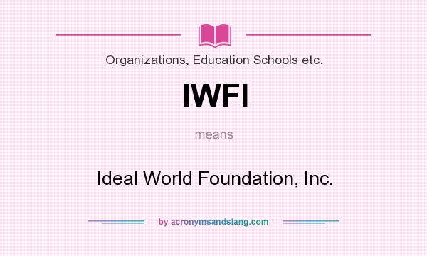 What does IWFI mean? It stands for Ideal World Foundation, Inc.