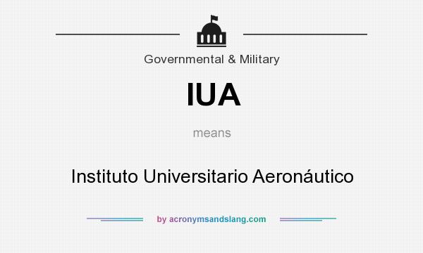What does IUA mean? It stands for Instituto Universitario Aeronáutico