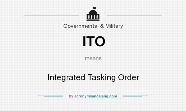 What does ITO mean? It stands for Integrated Tasking Order