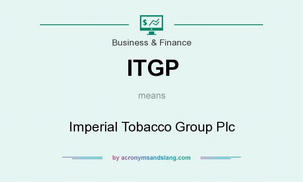 What does ITGP mean? It stands for Imperial Tobacco Group Plc