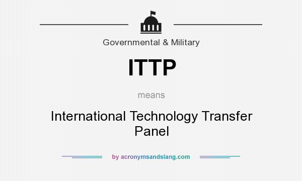 What does ITTP mean? It stands for International Technology Transfer Panel