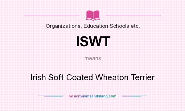 What does ISWT mean? It stands for Irish Soft-Coated Wheaton Terrier
