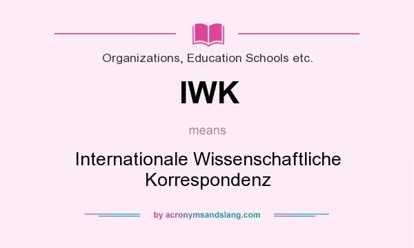 What does IWK mean? It stands for Internationale Wissenschaftliche Korrespondenz