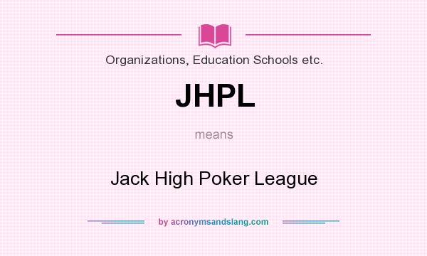 What does JHPL mean? It stands for Jack High Poker League