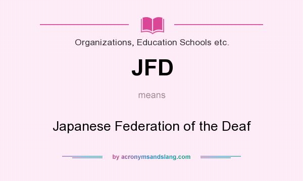 What does JFD mean? It stands for Japanese Federation of the Deaf