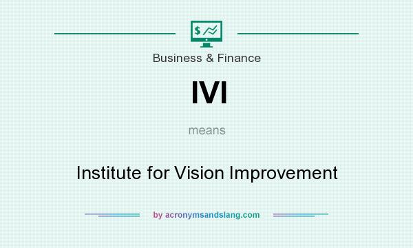 What does IVI mean? It stands for Institute for Vision Improvement