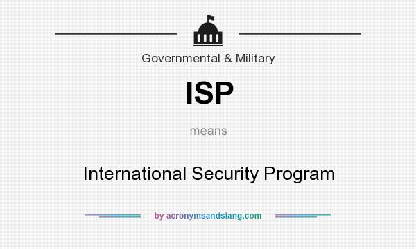 What does ISP mean? It stands for International Security Program