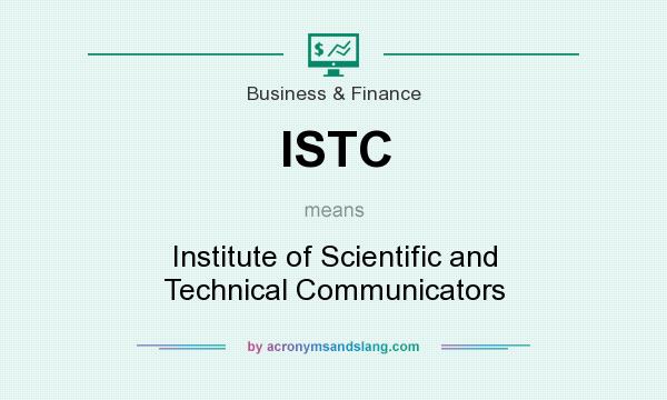 What does ISTC mean? It stands for Institute of Scientific and Technical Communicators