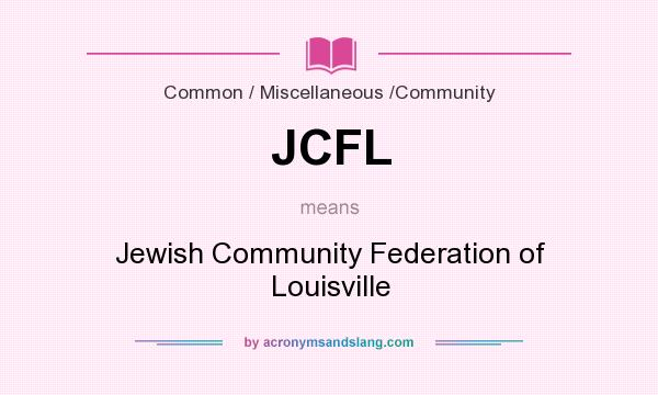 What does JCFL mean? It stands for Jewish Community Federation of Louisville