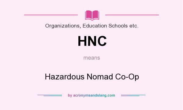 What does HNC mean? It stands for Hazardous Nomad Co-Op