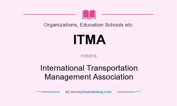 What does ITMA mean? It stands for International Transportation Management Association