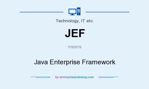 What does JEF mean? It stands for Java Enterprise Framework