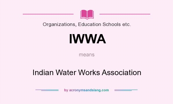 What does IWWA mean? It stands for Indian Water Works Association