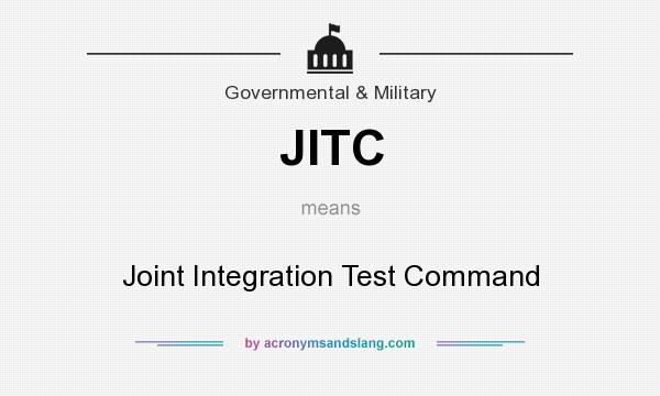 What does JITC mean? It stands for Joint Integration Test Command