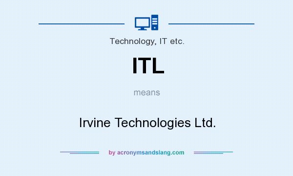 What does ITL mean? It stands for Irvine Technologies Ltd.