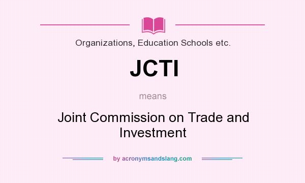What does JCTI mean? It stands for Joint Commission on Trade and Investment
