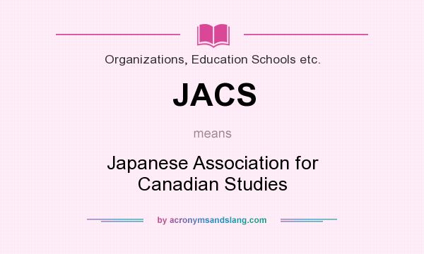 What does JACS mean? It stands for Japanese Association for Canadian Studies