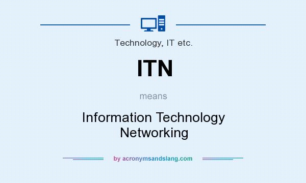What does ITN mean? It stands for Information Technology Networking