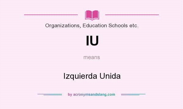 What does IU mean? It stands for Izquierda Unida