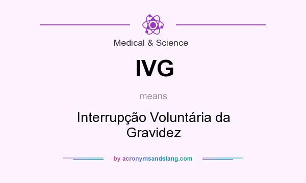 What does IVG mean? It stands for Interrupção Voluntária da Gravidez
