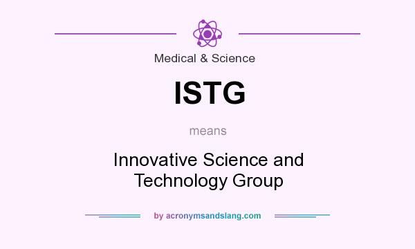 What does ISTG mean? It stands for Innovative Science and Technology Group