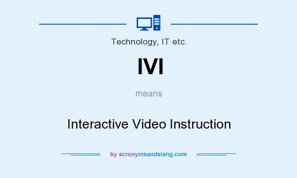 What does IVI mean? It stands for Interactive Video Instruction