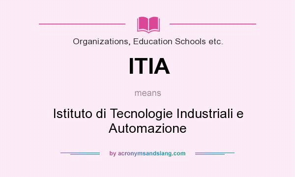 What does ITIA mean? It stands for Istituto di Tecnologie Industriali e Automazione